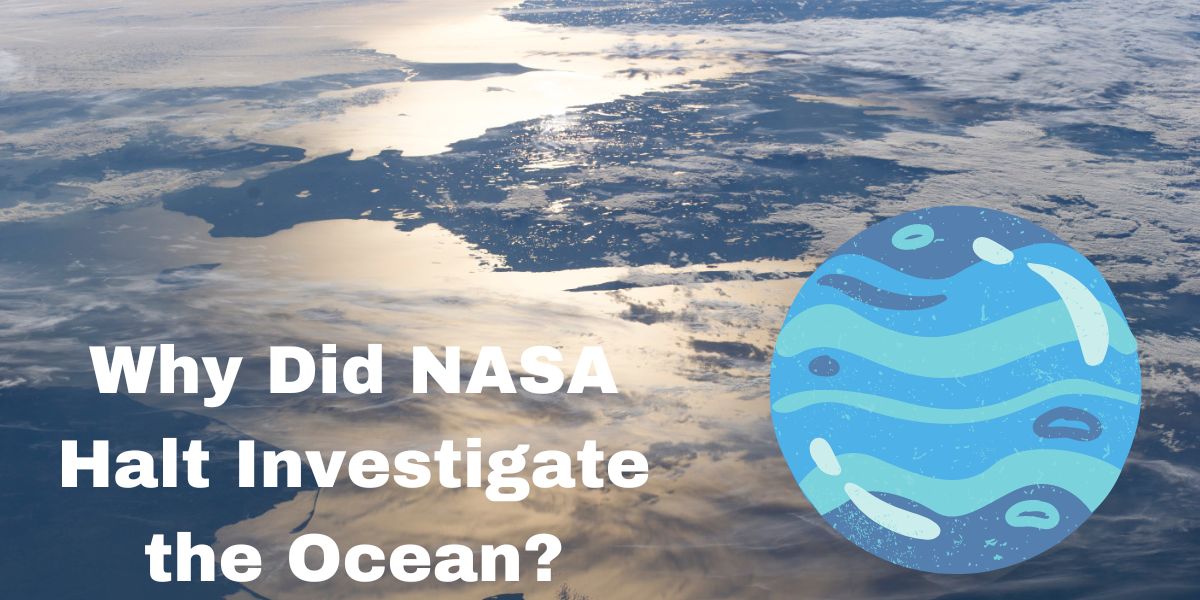 Why Did NASA Halt Investigate the Ocean?