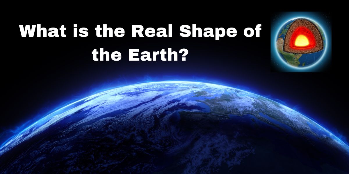 What is the Real Shape of the Earth?